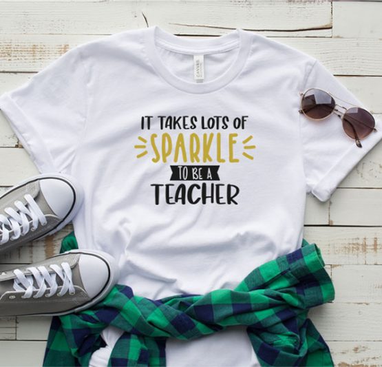 T-Shirt It Takes Lots Of Sparkle To Be A Teacher by Clotee.com Aesthetic Clothing
