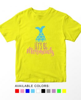 T-Shirt Kids Let's Be Mermaids by Clotee.com Aesthetic Clothing