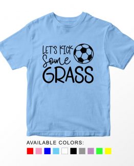 T-Shirt Kids Sport Lets Kick Some Grass Soccer by Clotee.com Aesthetic Clothing