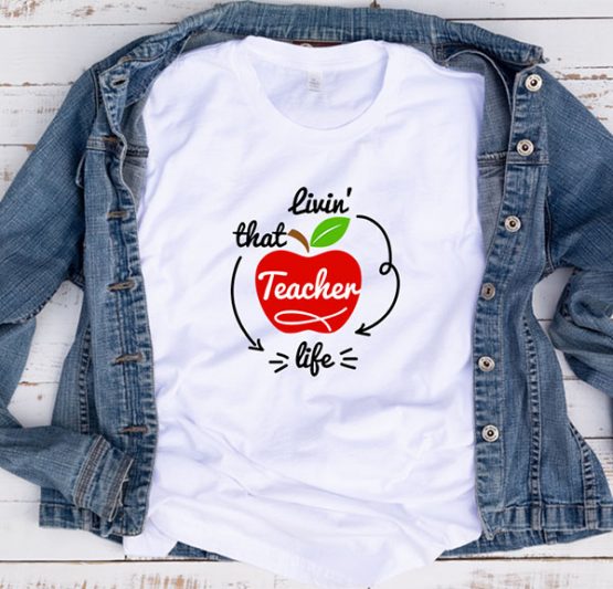 T-Shirt Livin That Teacher Life by Clotee.com Aesthetic Clothing