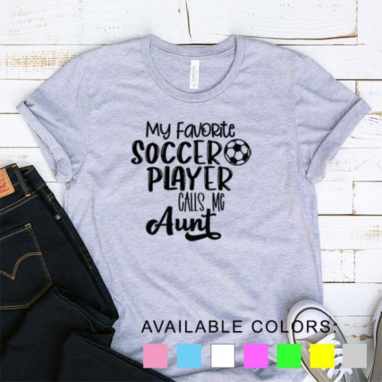 T-Shirt My Favorite Soccer Player Calls Me Aunt by Clotee.com Aesthetic Clothing