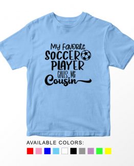 T-Shirt Kids Sport My Favorite Soccer Player Calls Me Cousin by Clotee.com Aesthetic Clothing