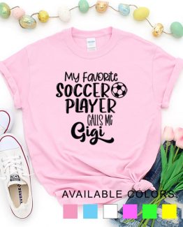 T-Shirt My Favorite Soccer Player Calls Me Gigi by Clotee.com Aesthetic Clothing