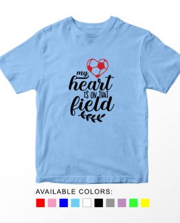 T-Shirt Kids Sport My Heart Is On That Field Soccer by Clotee.com Aesthetic Clothing