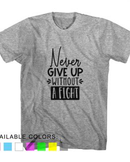 T-Shirt Never Give Up Without A Fight by Clotee.com Aesthetic Clothing