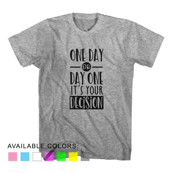 T-Shirt One Day Or Day One It's Your Decision by Clotee.com Aesthetic Clothing