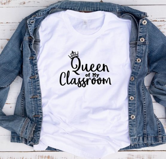 T-Shirt Queen Of My Classroom by Clotee.com Aesthetic Clothing