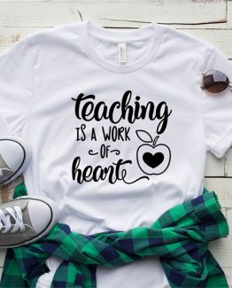 T-Shirt Teaching Is A Work Of Heart by Clotee.com Aesthetic Clothing