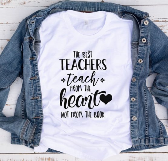 T-Shirt The Best Teachers Teach From by Clotee.com Aesthetic Clothing