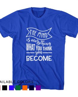 T-Shirt The Mind Is Everything What You Think You Become by Clotee.com Aesthetic Clothing
