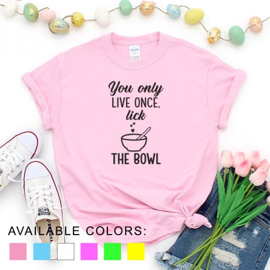 T-Shirt Chef You Live Once Only Lick The Bowl by Clotee.com Tumblr Aesthetic Clothing