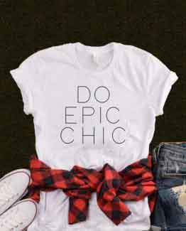 T-Shirt Do Epic Chic by Clotee.com Tumblr Aesthetic Clothing