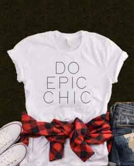 T-Shirt Do Epic Chic by Clotee.com Tumblr Aesthetic Clothing