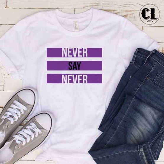 T-Shirt Never Say Never men women round neck tee. Printed and delivered from USA or UK