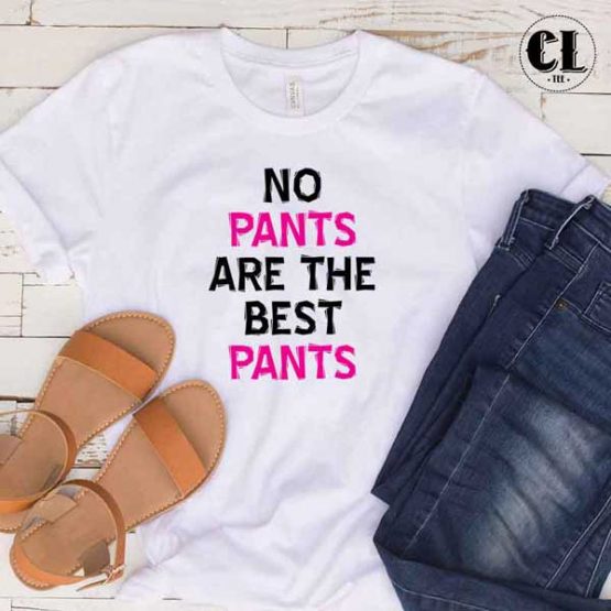 T-Shirt No Pants Are The Best Pants men women round neck tee. Printed and delivered from USA or UK