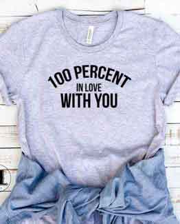 T-Shirt 100 Percent In Love With You by Clotee.com Tumblr Aesthetic Clothing