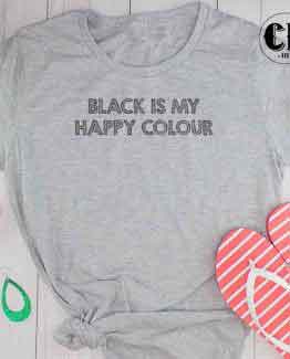 T-Shirt Black Is My Happy Colour men women round neck tee. Printed and delivered from USA or UK