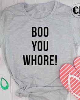 T-Shirt Boo You Whore! men women round neck tee. Printed and delivered from USA or UK