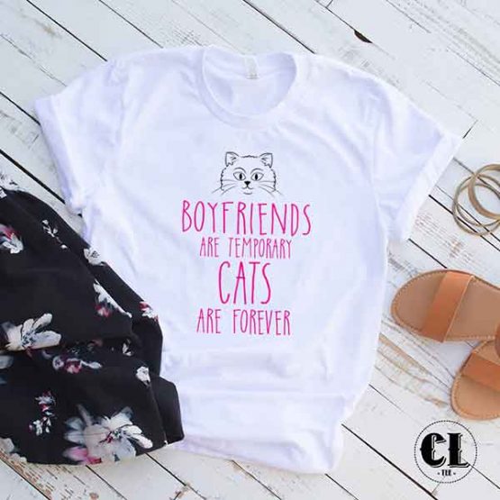 T-Shirt Boyfriends Are Temporary Cats Are Forever men women round neck tee. Printed and delivered from USA or UK