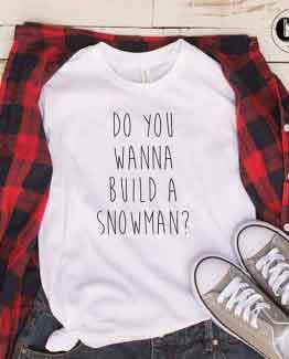 T-Shirt Do You Want To Build A Snowman men women round neck tee. Printed and delivered from USA or UK