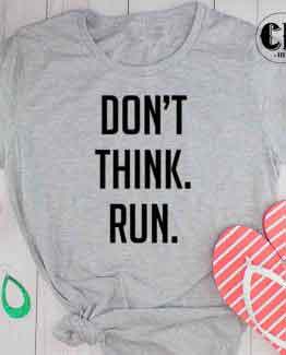 T-Shirt Don't Think Run men women round neck tee. Printed and delivered from USA or UK