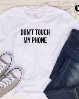 T-Shirt Don't Touch My Phone men women round neck tee. Printed and delivered from USA or UK