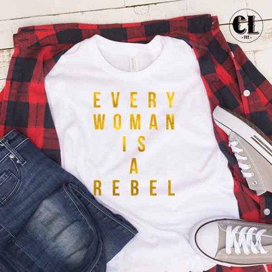 T-Shirt Every Woman Is A Rebel by Clotee.com Tumblr Aesthetic Clothing