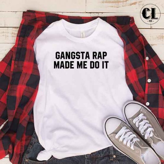 T-Shirt Gangsta Rap Made Me Do It men women round neck tee. Printed and delivered from USA or UK
