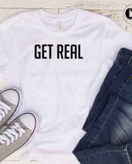 T-Shirt Get Real by Clotee.com Tumblr Aesthetic Clothing