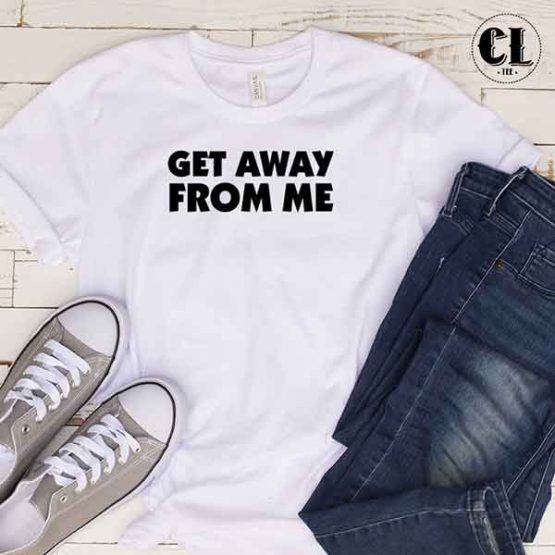 T-Shirt Get Away From Me by Clotee.com Tumblr Aesthetic Clothing