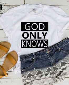 T-Shirt God Only Knows by Clotee.com Tumblr Aesthetic Clothing