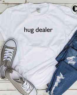 T-Shirt Hug Dealer men women round neck tee. Printed and delivered from USA or UK