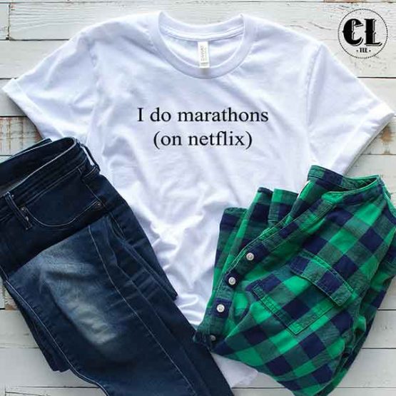 T-Shirt I Do Marathons On Netflix men women round neck tee. Printed and delivered from USA or UK