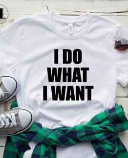 T-Shirt I Do What I Want by Clotee.com Tumblr Aesthetic Clothing