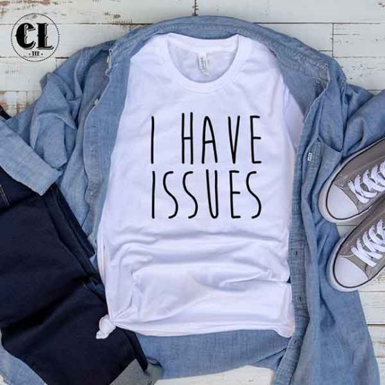 T-Shirt I Have Issues men women round neck tee. Printed and delivered from USA or UK