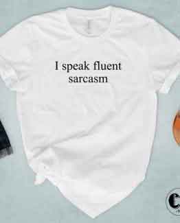 T-Shirt I Speak Fluent Sarcasm by Clotee.com Tumblr Aesthetic Clothing