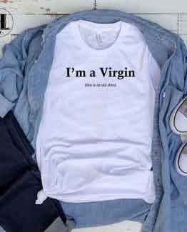 T-Shirt I'm a Virgin This Is An Old Shirt men women round neck tee. Printed and delivered from USA or UK