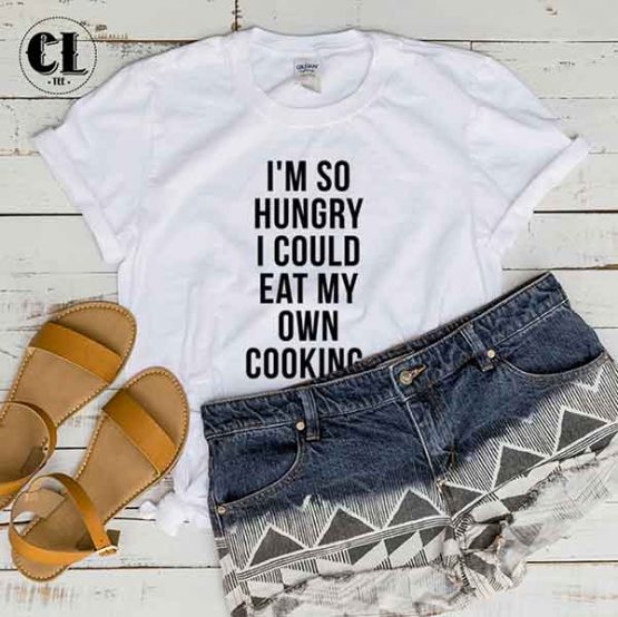 T-Shirt I'm So Hungry I Could Eat My Own Cooking by Clotee.com Tumblr Aesthetic Clothing