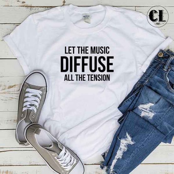 T-Shirt Let The Music Diffuse All The Tension by Clotee.com Tumblr Aesthetic Clothing