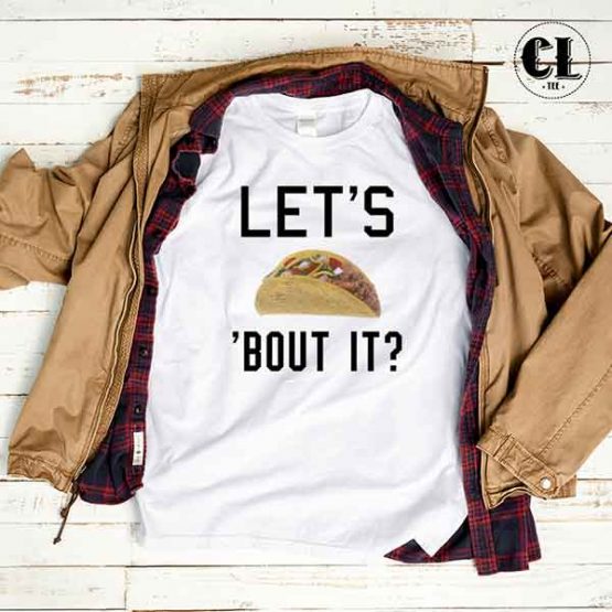 T-Shirt Let's Taco Bout It by Clotee.com Tumblr Aesthetic Clothing