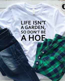 T-Shirt Life Isn't A Garden by Clotee.com Tumblr Aesthetic Clothing