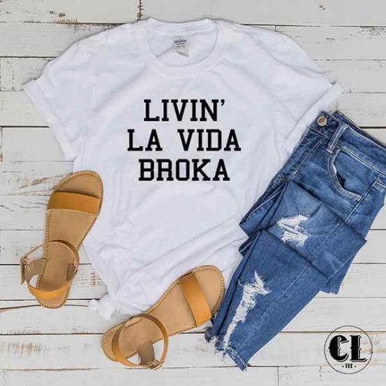 T-Shirt Livin' La Vida Broka men women round neck tee. Printed and delivered from USA or UK