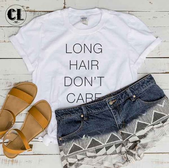 T-Shirt Long Hair Don't Care men women round neck tee. Printed and delivered from USA or UK