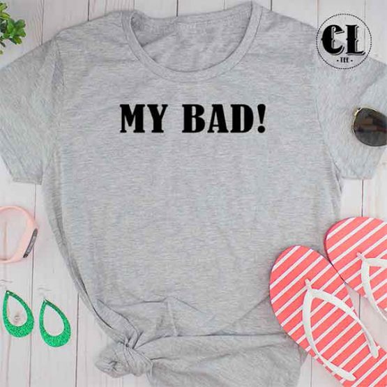 T-Shirt My Bad by Clotee.com Tumblr Aesthetic Clothing