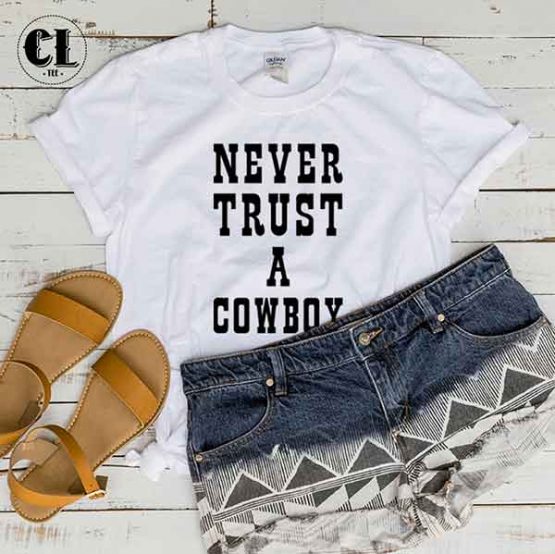 T-Shirt Never Trust A Cowboy by Clotee.com Tumblr Aesthetic Clothing