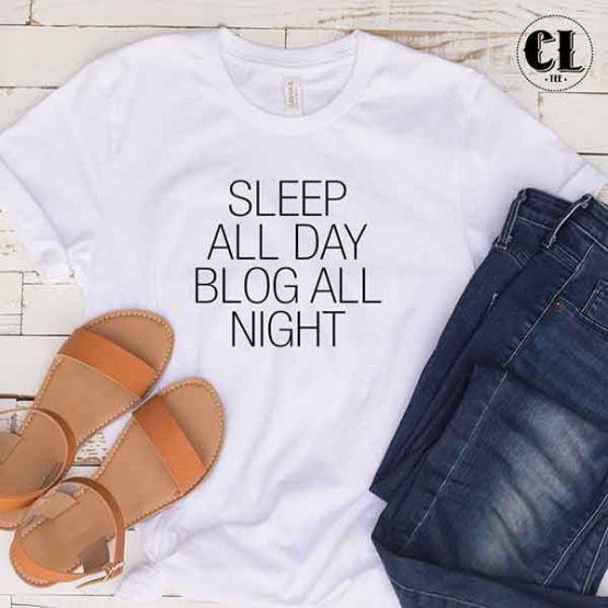 T-Shirt Sleep All Day Blog All Night by Clotee.com Tumblr Aesthetic Clothing