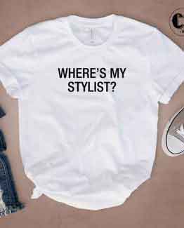 T-Shirt Where's My Stylist by Clotee.com Tumblr Aesthetic Clothing