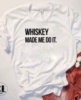 T-Shirt Whiskey Made Me Do It by Clotee.com Tumblr Aesthetic Clothing