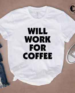 T-Shirt Will Work For Coffee by Clotee.com Tumblr Aesthetic Clothing