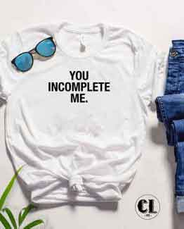 T-Shirt You Incomplete Me by Clotee.com Tumblr Aesthetic Clothing